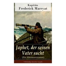 Japhet Der Seinen Vater Sucht (Ein Abenteuerroman) - Vollst�ndige Deutsche Ausgabe Paperback, E-Artnow