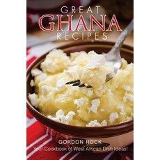 Great Ghana Recipes: Your Cookbook of West African Dish Ideas! Paperback, Createspace Independent Publishing Platform