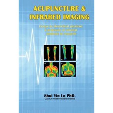 Acupuncture and Infrared Imaging: Essays by Theoretical Physicist & Professor of Oriental Medicine in Research Paperback, Ehgbooks