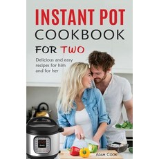 Instant Pot Cookbook for Two: Delicious and Easy Recipes for Him and for Her Paperback, Createspace Independent Publishing Platform