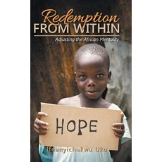 Redemption from Within: Adjusting the African Mentality Hardcover, Authorhouse