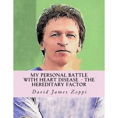 My Personal Battle with Heart Disease: The Hereditary Factor Paperback, Createspace Independent Publishing Platform