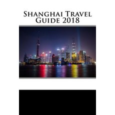 Shanghai Travel Guide 2018 Paperback, Createspace Independent Publishing Platform