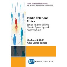 Public Relations Ethics: Senior PR Pros Tell Us How to Speak Up and Keep Your Job Paperback, Business Expert Press