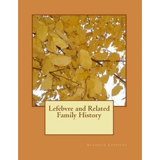 Lefebvre and Related Family History Paperback, Createspace Independent Publishing Platform