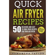 Quick Air Fryer Recipes: 50 Delicious & Easy to Cook Fried Recipes for Your Air Fryer Paperback, Createspace Independent Publishing Platform