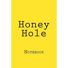 Honey Hole: Notebook 150 Lined Pages Softcover 6 X 9 Paperback, Createspace Independent Publishing Platform