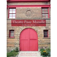 Theatre Passe Muraille: A Collective History Paperback, Playwrights Canada Press