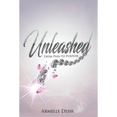 Unleashed: From Pain to Purpose Paperback, Createspace Independent Publishing Platform