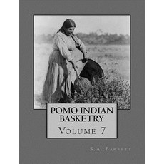 Pomo Indian Basketry: Volume 7 Paperback, Createspace Independent Publishing Platform