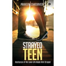 Strayed Teen: Hesitance of His Love-Life Made Him Strayed Paperback, Notion Press, Inc.