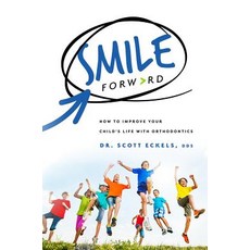 Smile Forward: How to Improve Your Child's Life with Orthodontics Paperback, Advantage Media Group