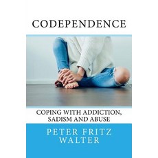 Codependence: Coping with Addiction Sadism and Abuse Paperback, Createspace Independent Publishing Platform