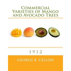 Commercial Varieties of Mango and Avocado Trees: 1912 Paperback, Createspace Independent Publishing Platform