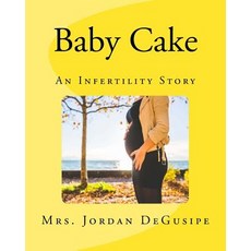 Baby Cake: An Infertility Story Paperback, Createspace Independent Publishing Platform