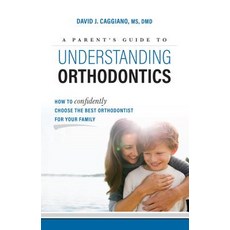 A Parent's Guide to Understanding Orthodontics: How to Confidently Choose the Best Orthodontist for Your Family Paperback, Advantage Media Group