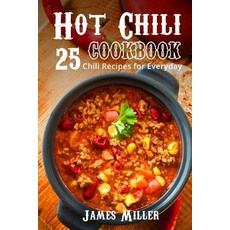 Hot Chili Cookbook: 25 Chili Recipes for Everyday Paperback, Createspace Independent Publishing Platform