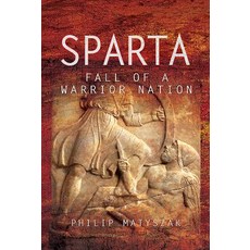 Sparta: Fall of a Warrior Nation Hardcover, Pen & Sword Books