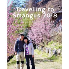 Travelling to Smangus 2018: Smangus's Breath-Taking Natural Beauty Paperback, Createspace Independent Publishing Platform