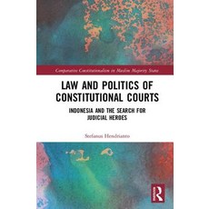 Law and Politics of Constitutional Courts: Indonesia and the Search for Judicial Heroes Hardcover, Routledge