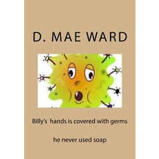 Billy's Hands Is Covered with Germs Paperback, Createspace Independent Publishing Platform