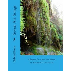 Seven Art Songs: Adapted for Oboe and Piano by Kenneth D. Friedrich Paperback, Createspace Independent Publishing Platform