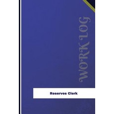 Reserves Clerk Work Log: Work Journal Work Diary Log - 126 Pages 6 X 9 Inches Paperback, Createspace Independent Publishing Platform