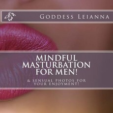 Mindful Masturbation for Men!: & Sensual Photos for Your Enjoyment Paperback, Createspace Independent Publishing Platform