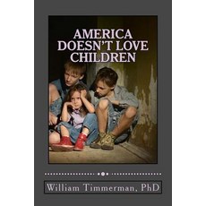 America Doesn't Love Children: Here Are the Signs Why Paperback, Createspace Independent Publishing Platform