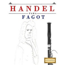 Handel Para Fagot: 10 Piezas F�ciles Para Fagot Libro Para Principiantes Paperback, Createspace Independent Publishing Platform