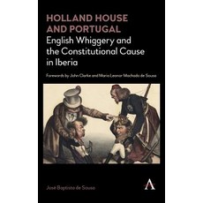 Holland House and Portugal 1793-1840: English Whiggery and the Constitutional Cause in Iberia Hardcover, Anthem Press