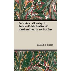 Buddhism - Gleanings in Buddha-Fields; Studies of Hand and Soul in the Far East Hardcover, Home Farm Books