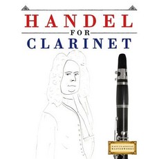 Handel for Clarinet: 10 Easy Themes for Clarinet Beginner Book Paperback, Createspace Independent Publishing Platform