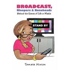 Broadcast Bloopers & Boneheads: Behind the Scenes of Life in Media Paperback, Indigo River Publishing