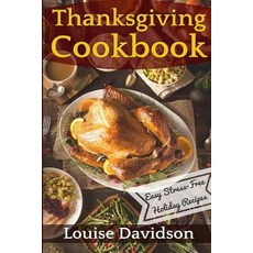 Thanksgiving Cookbook: Easy Stress-Free Holiday Recipes Paperback, Createspace Independent Publishing Platform
