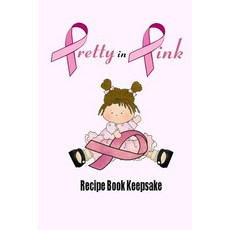 Pretty in Pink Recipe Book Keepsake: Blank Recipe Book for Breast Cancer Awareness Paperback, Createspace Independent Publishing Platform
