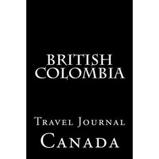 British Colombia: Travel Journal Paperback, Createspace Independent Publishing Platform