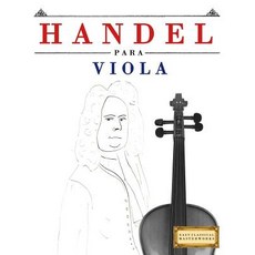 Handel Para Viola: 10 Piezas F�ciles Para Viola Libro Para Principiantes Paperback, Createspace Independent Publishing Platform