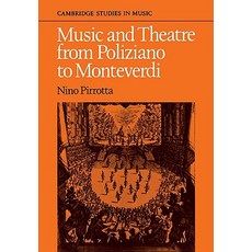 Music and Theatre from Poliziano to Montiverdi, Cambridge University Press