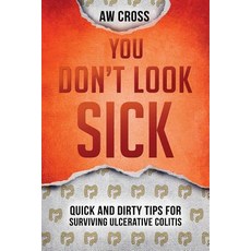 You Don't Look Sick: Quick and Dirty Tips for Surviving Ulcerative Colitis Paperback, Glory Box Press