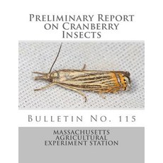 Preliminary Report on Cranberry Insects: Bulletin No. 115 Paperback, Createspace Independent Publishing Platform