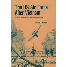The US Air Force After Vietnam: Postwar Challenges and Potential for Responses Paperback, Createspace
