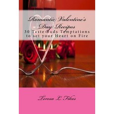 Romantic Valentine's Day Recipes: 30 Taste Buds Temptations to Set Your Heart on Fire Paperback, Createspace Independent Publishing Platform