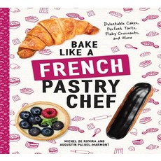 Bake Like a French Pastry Chef: Delectable Cakes Perfect Tarts Flaky Croissants and More Paperback, Countryman Press