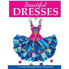 Beautiful Dresses: An Adult Coloring Book for Fashionistas Paperback, Creative Coloring