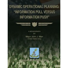 Dynamic Operational Planning: "Information Pull Versus Information Push" Paperback, Createspace Independent Publishing Platform