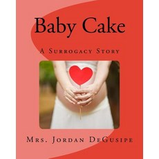 Baby Cake- A Surrogacy Story Paperback, Createspace Independent Publishing Platform