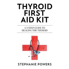 Thyroid First Aid Kit: A 3-Step Guide to Healing the Thyroid. Paperback, Createspace Independent Publishing Platform