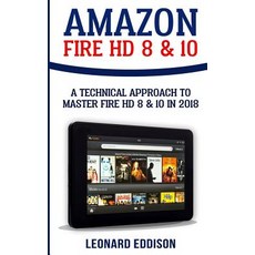 Amazon Fire HD 8 & 10: A Technical Approach to Master Fire HD 8 & 10 Paperback, Createspace Independent Publishing Platform