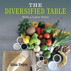 The Diversified Table: With a Latin Twist Paperback, iUniverse